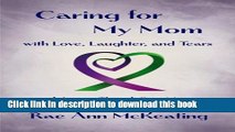 [Popular] Caring for My Mom with Love, Laughter, and Tears Kindle Free