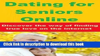 [Popular] Dating For Seniors Online - Discover The Way of Finding True Love on The Internet