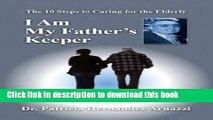 [Popular] I Am My Father s Keeper: The Ten Steps to Caring For The Elderly Paperback Collection