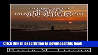 [Popular] Diving into Sunsets, A Physician s Memoir of His Dying Dog and Dad Kindle Collection