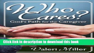 [Popular] Who Cares? God s Path for the Caregiver Kindle Free