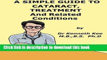 [Popular] A Simple Guide to Cataract, Treatment and Related Conditions (A Simple Guide to Medical