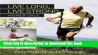 [Popular] Live Long, Live Strong: Keep Healthy and Fit For Life Paperback Collection