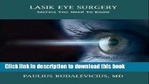 [Popular] LASIK EYE SURGERY: SECRETS YOU NEED TO KNOW: A Patient s Guide to Safe LASIK Eye Surgery
