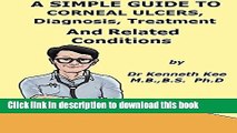 [Popular] A  Simple  Guide  To  Corneal Ulcers,  Diagnosis, Treatment  And  Related Diseases (A