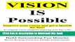 [Popular] Vision Is Possible - Improve your vision and get a facelift for free!: an original