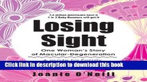 [Popular] Losing Sight: One Woman s Journey Through Macular-Degeneration: A Guide for Family,