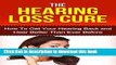 [Popular] Hearing: Hearing Loss Cure: Get Your Hearing Back and Hear Better Than Ever Before