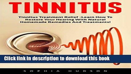 [Popular] Tinnitus: Tinnitus Treatment Relief -Learn How To Restore Your Hearing With Natural