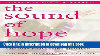 [Popular] The Sound of Hope: Recognizing, Coping with, and Treating Your Child s Auditory