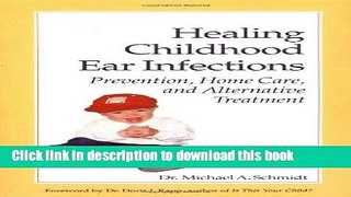 [Popular] Healing Childhood Ear Infections: Prevention, Home Care, and Alternative Treatment