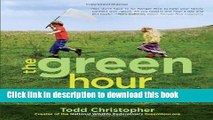 [Popular Books] The Green Hour: A Daily Dose of Nature for Happier, Healthier, Smarter Kids