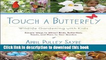 [Popular Books] Touch a Butterfly: Wildlife Gardening with Kids--Simple Ways to Attract Birds,