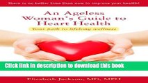 [Popular] An Ageless Woman s Guide to Heart Health: Your Path to Lifelong Wellness Paperback