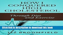 [Popular] How I Conquered High Cholesterol Through Diet and Exercise Paperback Online