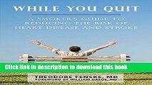 [Popular] While You Quit: A Smoker s Guide to Reducing the Risk of Heart Disease and Stroke