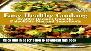 [Popular] Easy Healthy Cooking: Healthy Recipes from the Paleolithic Diet and Superfoods Paperback