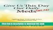 [Popular Books] Give Us This Day Our Daily Meds (Bread): Fighting Fear with Faith When