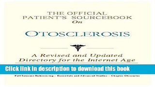 [Popular] The Official Patient s Sourcebook on Otosclerosis: A Revised and Updated Directory for