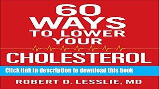 [Popular] 60 Ways to Lower Your Cholesterol: What You Really Need to Know to Save Your Life