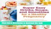[Download] Super Easy Drinks, Soups, and Smoothies for a Healthy Pregnancy: Quick and Delicious