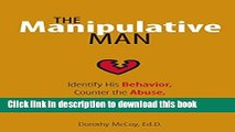 [Popular Books] The Manipulative Man: Identify His Behavior, Counter the Abuse, Regain Control
