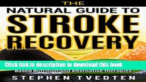 [Popular] The Natural Guide to Stroke Recovery: How to Prevent and Heal Strokes with Evidence