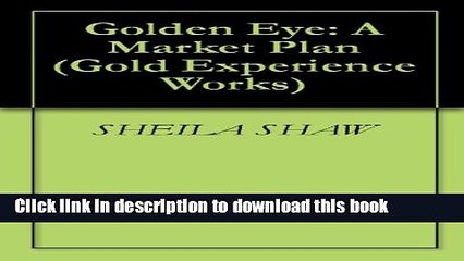 [Download] Golden Eye: A Market Plan (Gold Experience Works Book 1) Paperback Online