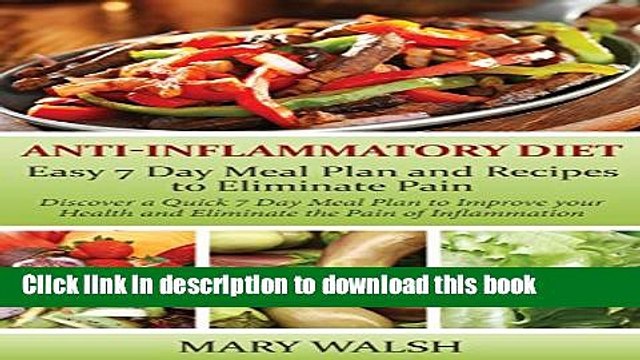 [Popular] Anti-Inflammatory Diet: Easy 7 Day Meal Plan and Recipes to Eliminate Pain: Discover a