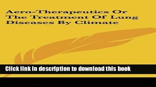 [Popular] Aero-Therapeutics or the Treatment of Lung Diseases by Climate Kindle Online