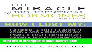 [Popular] The Miracle of Bi-identical Hormones: How I Lost My : Fatigue,Hot flashes, ADHD/ADD,
