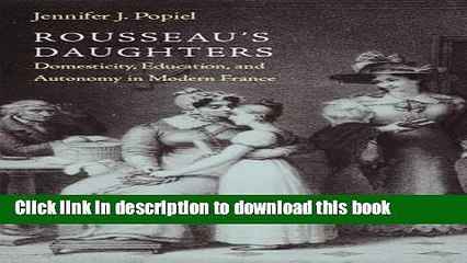 [Popular Books] Rousseauâ€™s Daughters: Domesticity, Education, and Autonomy in Modern France Free