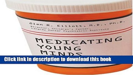 [Popular Books] Medicating Young Minds: How to Know If Psychiatric Drugs Will Help or Hurt Your