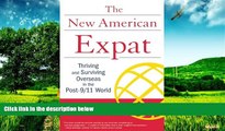 Must Have  New American Expat: Thriving and Surviving Overseas in the Post-9/11 World  READ Ebook