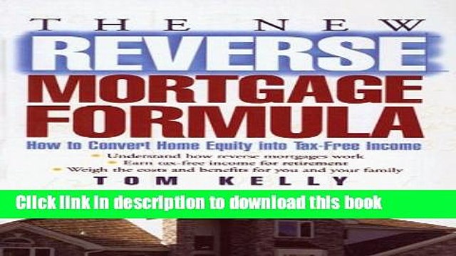 [Download] The New Reverse Mortgage Formula: How to Convert Home Equity into Tax-Free Income