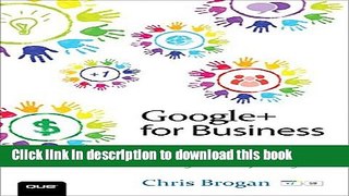 [Read PDF] Google+ for Business: How Google s Social Network Changes Everything Download Free