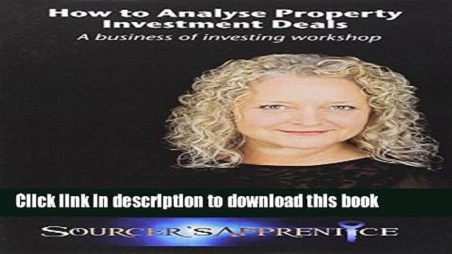 [Download] How to Analyse Property Investment Deals: A Business of Investing Workshop Kindle Free