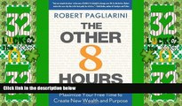 Must Have PDF  The Other 8 Hours: Maximize Your Free Time to Create New Wealth   Purpose  Free