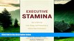 READ FREE FULL  Executive Stamina: How to Optimize Time, Energy, and Productivity to Achieve Peak
