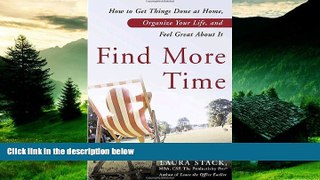 READ FREE FULL  Find More Time: How to Get Things Done at Home, Organize Your Life, and Feel