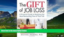 Must Have  The Gift of Job Loss - A Practical Guide to Realizing the Most Rewarding Time of Your