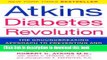 [Popular] Atkins Diabetes Revolution: The Groundbreaking Approach to Preventing and Controlling