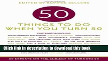 [Popular] 50 Things To Do When You Turn 50 (Fifty Experts on the Subject of Turning Fifty)