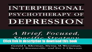 [Popular] Interpersonal Psychotherapy of Depression: A Brief, Focused, Specific Strategy (Master