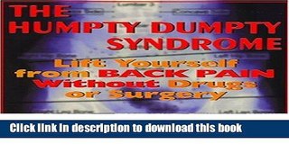 [Popular] The Humpty Dumpty Syndrome: Lift Yourself from Back Pain Without Drugs or Surgery
