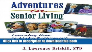 [Popular] Adventures in Senior Living: Learning How to Make Retirement Meaningful and Enjoyable