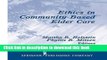 [Popular] Ethics in Community-Based Elder Care (Springer Series on Ethics, Law, and Aging) Kindle