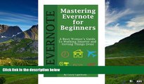 Must Have  Mastering Evernote for Beginners: A Busy Woman s Guide To Working Smarter And Getting