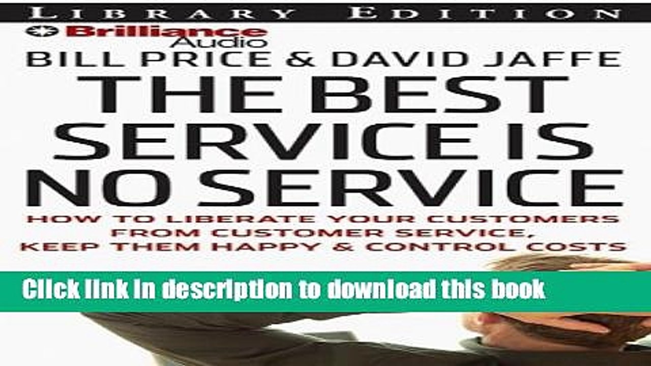 [Download] The Best Service Is No Service: How to Liberate Your Customers from Customer Service,