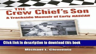 [Read PDF] The Crew Chief s Son: A Trackside Memoir of Early NASCAR Download Free